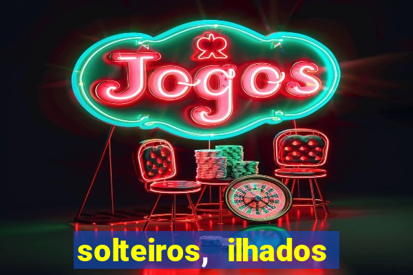 solteiros, ilhados e desesperados quem continua junto 3 temporada
